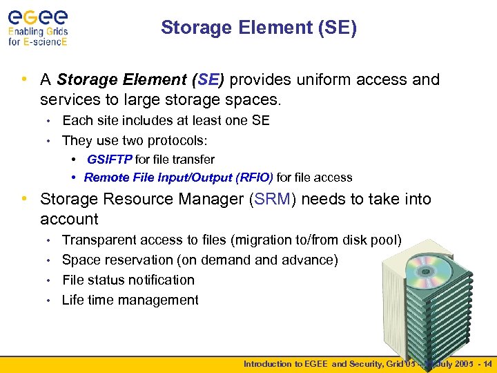 Storage Element (SE) • A Storage Element (SE) provides uniform access and services to