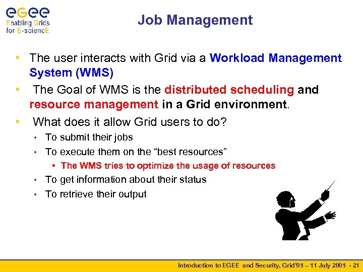 Job Management • The user interacts with Grid via a Workload Management System (WMS)