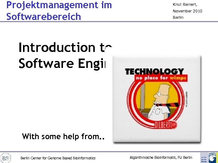 Projektmanagement im Softwarebereich Knut Reinert, November 2010 Berlin Introduction to Software Engineering With some