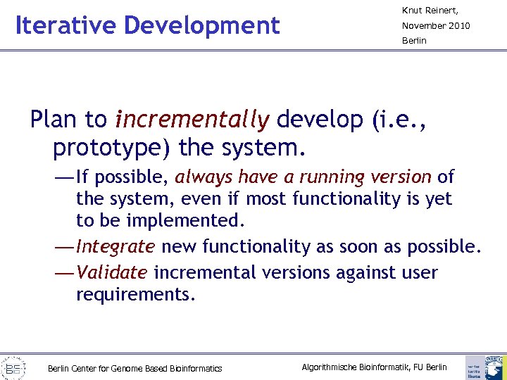 Iterative Development Knut Reinert, November 2010 Berlin Plan to incrementally develop (i. e. ,