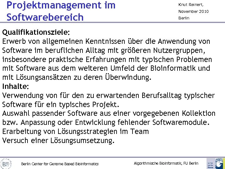 Projektmanagement im Softwarebereich Knut Reinert, November 2010 Berlin Qualifikationsziele: Erwerb von allgemeinen Kenntnissen über