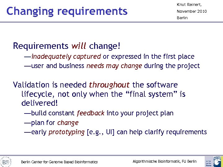 Changing requirements Knut Reinert, November 2010 Berlin Requirements will change! —inadequately captured or expressed