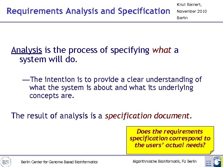 Requirements Analysis and Specification Knut Reinert, November 2010 Berlin Analysis is the process of