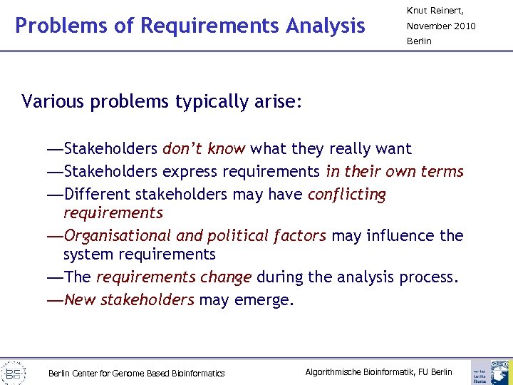 Problems of Requirements Analysis Knut Reinert, November 2010 Berlin Various problems typically arise: —Stakeholders