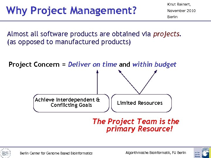 Why Project Management? Knut Reinert, November 2010 Berlin Almost all software products are obtained