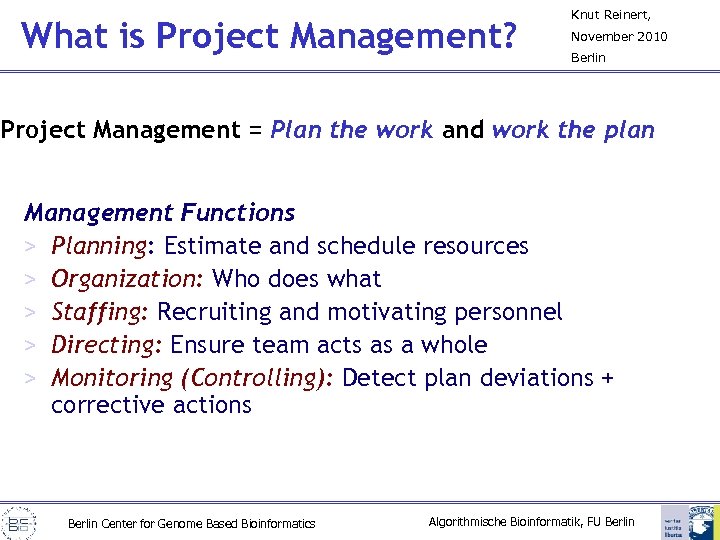 What is Project Management? Knut Reinert, November 2010 Berlin Project Management = Plan the
