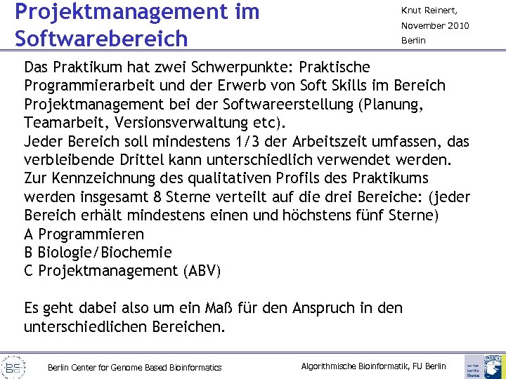 Projektmanagement im Softwarebereich Knut Reinert, November 2010 Berlin Das Praktikum hat zwei Schwerpunkte: Praktische