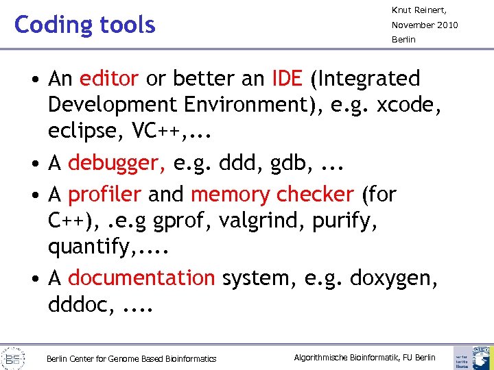 Coding tools Knut Reinert, November 2010 Berlin • An editor or better an IDE