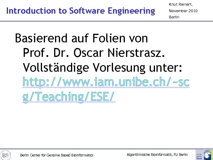 Introduction to Software Engineering Knut Reinert, November 2010 Berlin Basierend auf Folien von Prof.