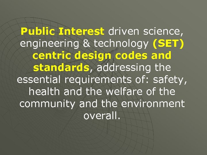 Public Interest driven science, engineering & technology (SET) centric design codes and standards, addressing