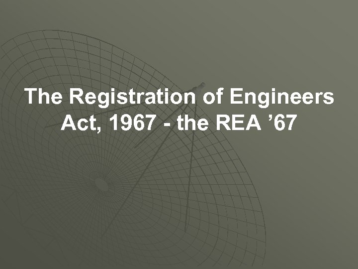 The Registration of Engineers Act, 1967 - the REA ’ 67 