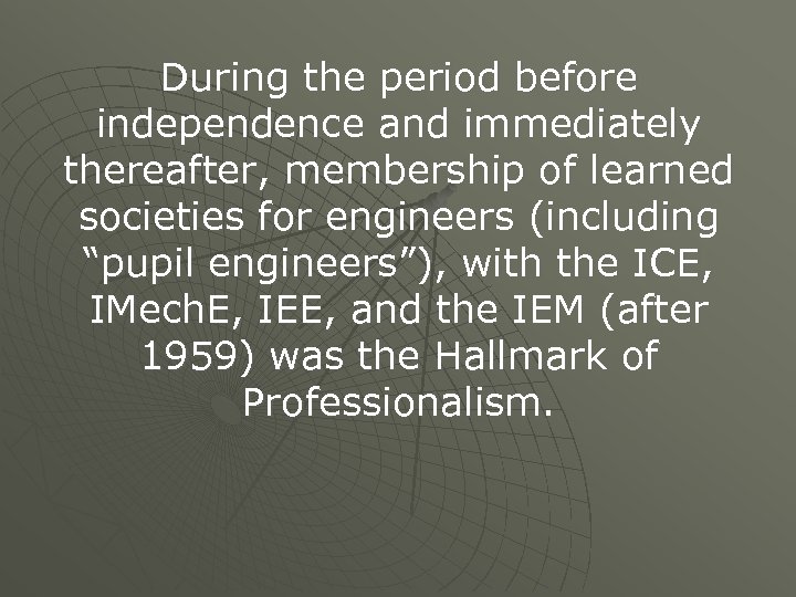 During the period before independence and immediately thereafter, membership of learned societies for engineers