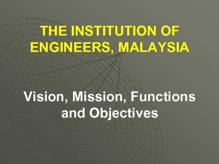 THE INSTITUTION OF ENGINEERS, MALAYSIA Vision, Mission, Functions and Objectives 