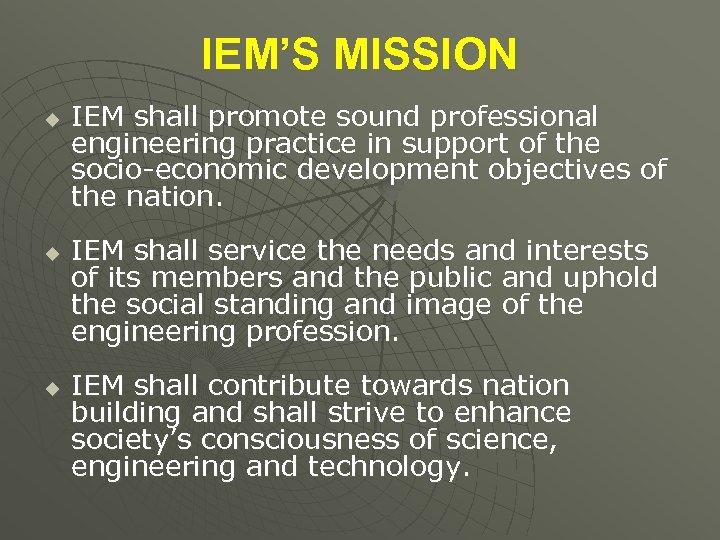 IEM’S MISSION u u u IEM shall promote sound professional engineering practice in support
