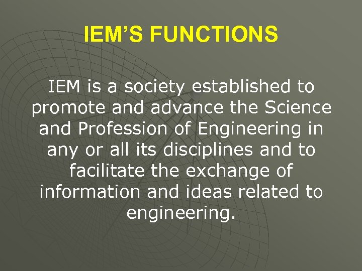 IEM’S FUNCTIONS IEM is a society established to promote and advance the Science and