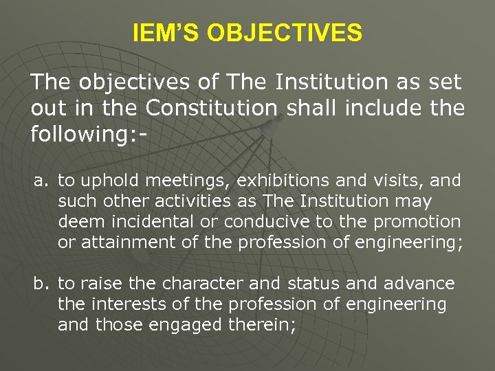 IEM’S OBJECTIVES The objectives of The Institution as set out in the Constitution shall