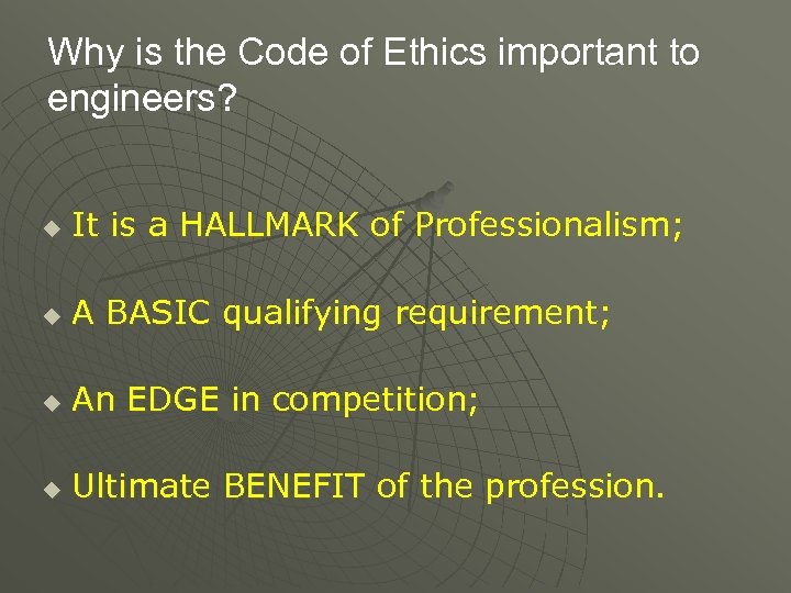 Why is the Code of Ethics important to engineers? u It is a HALLMARK