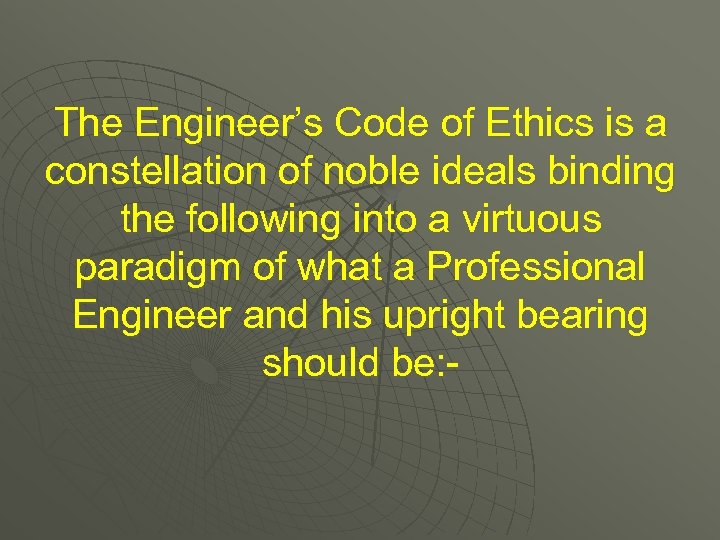 The Engineer’s Code of Ethics is a constellation of noble ideals binding the following