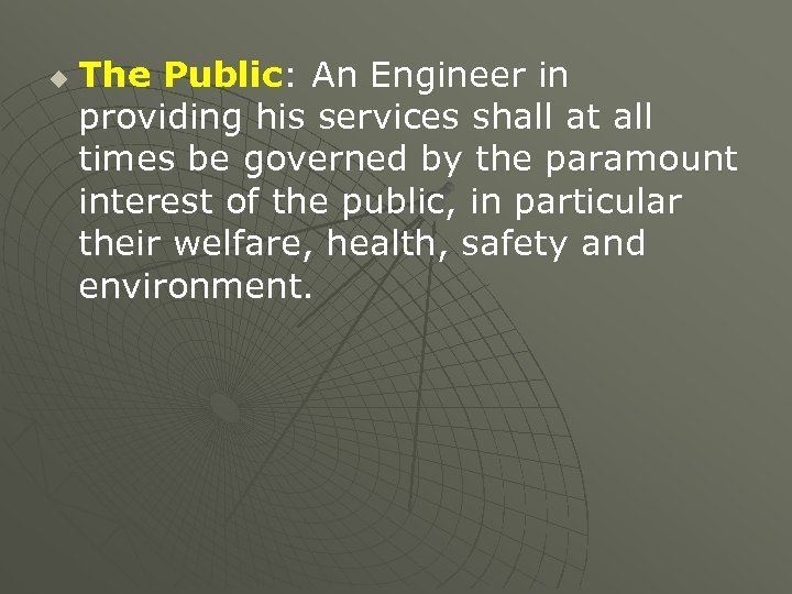 u The Public: An Engineer in providing his services shall at all times be