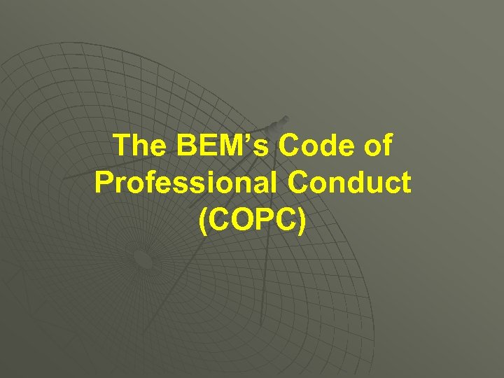 The BEM’s Code of Professional Conduct (COPC) 