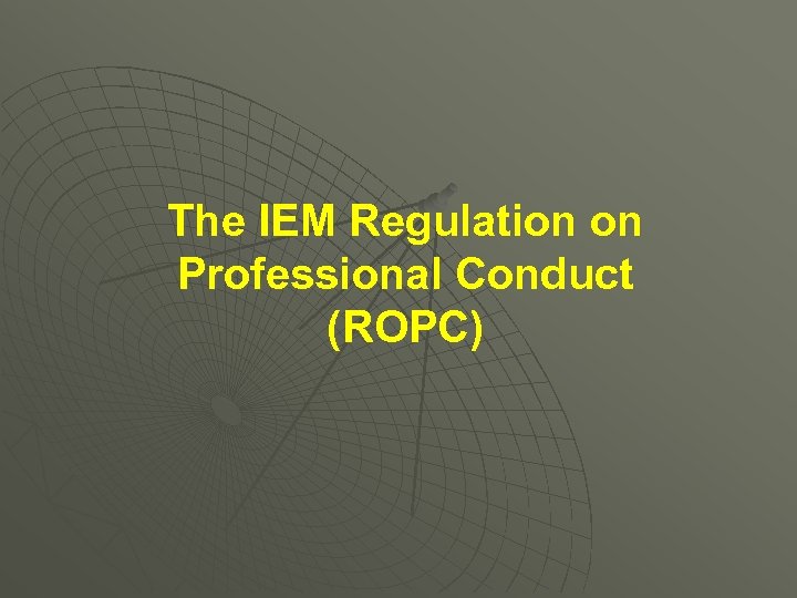 The IEM Regulation on Professional Conduct (ROPC) 