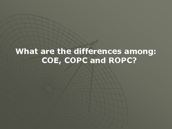 What are the differences among: COE, COPC and ROPC? 