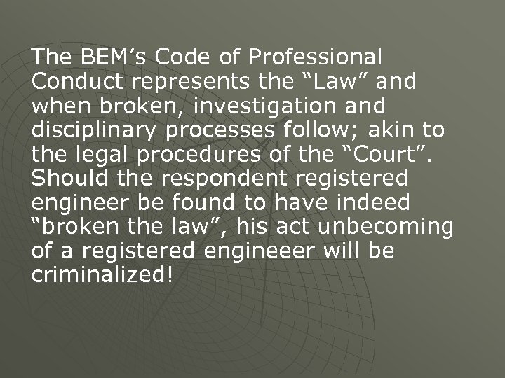 The BEM’s Code of Professional Conduct represents the “Law” and when broken, investigation and