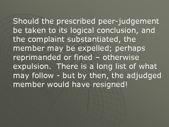 Should the prescribed peer-judgement be taken to its logical conclusion, and the complaint substantiated,