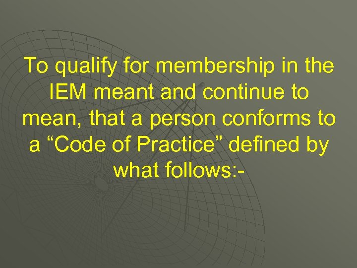 To qualify for membership in the IEM meant and continue to mean, that a
