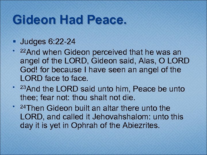 Gideon Had Peace. § Judges 6: 22 -24 § 22 And when Gideon perceived