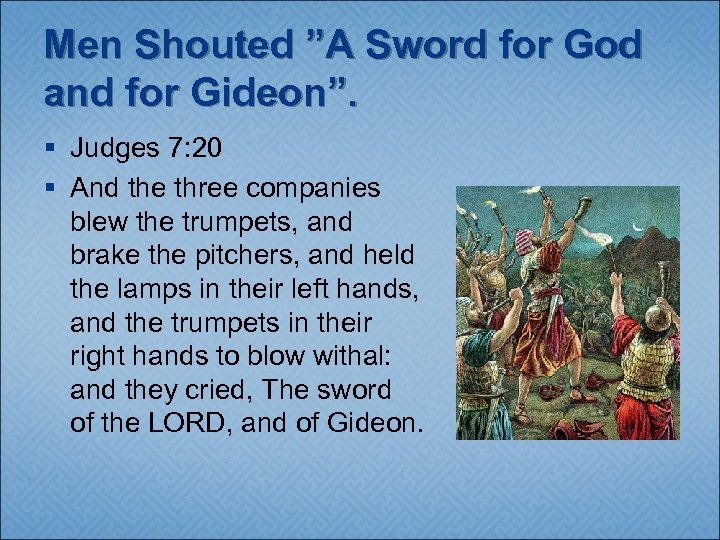 Men Shouted ”A Sword for God and for Gideon”. § Judges 7: 20 §