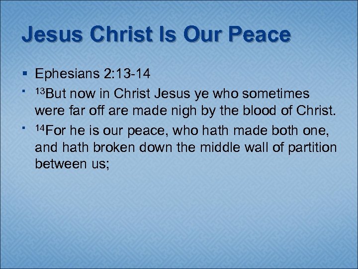 Jesus Christ Is Our Peace § Ephesians 2: 13 -14 § 13 But now