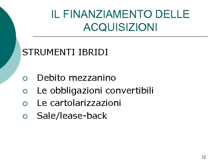 IL FINANZIAMENTO DELLE ACQUISIZIONI STRUMENTI IBRIDI ¡ ¡ Debito mezzanino Le obbligazioni convertibili Le