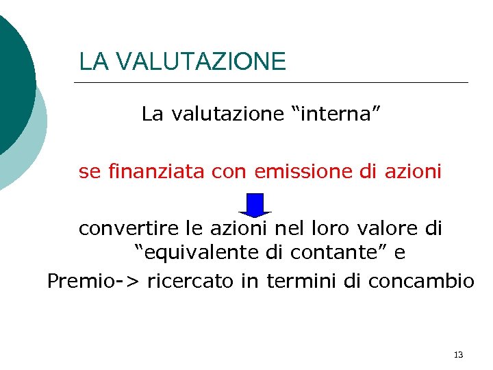 LA VALUTAZIONE La valutazione “interna” se finanziata con emissione di azioni convertire le azioni