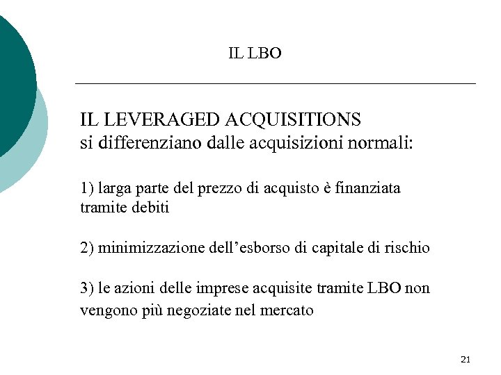 IL LBO IL LEVERAGED ACQUISITIONS si differenziano dalle acquisizioni normali: 1) larga parte del