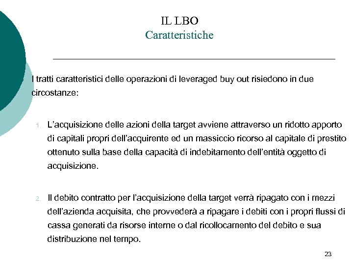 IL LBO Caratteristiche ¡ I tratti caratteristici delle operazioni di leveraged buy out risiedono