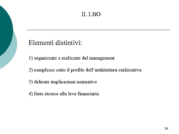 IL LBO Elementi distintivi: 1) organizzate e realizzate dal management 2) complesse sotto il
