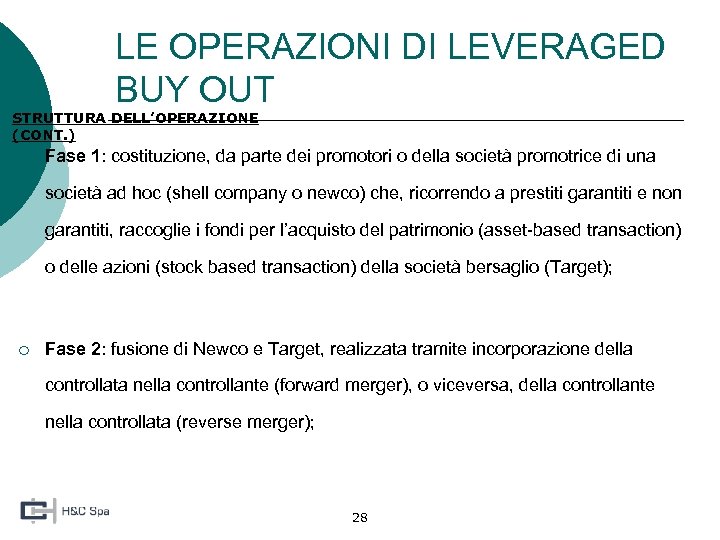 LE OPERAZIONI DI LEVERAGED BUY OUT STRUTTURA DELL’OPERAZIONE (CONT. ) ¡ Fase 1: costituzione,