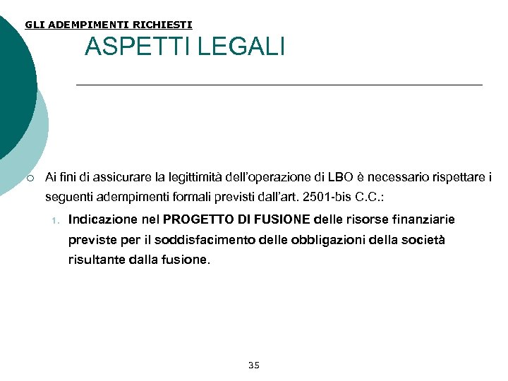 GLI ADEMPIMENTI RICHIESTI ASPETTI LEGALI ¡ Ai fini di assicurare la legittimità dell’operazione di