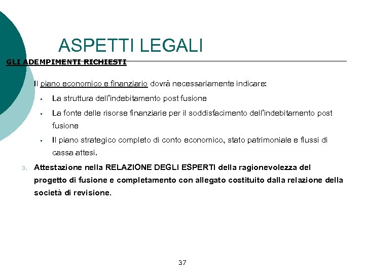 ASPETTI LEGALI GLI ADEMPIMENTI RICHIESTI Il piano economico e finanziario dovrà necessariamente indicare: §