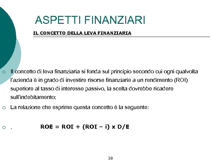 ASPETTI FINANZIARI IL CONCETTO DELLA LEVA FINANZIARIA ¡ Il concetto di leva finanziaria si