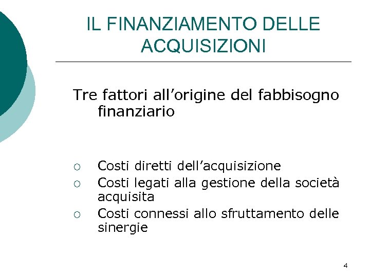 IL FINANZIAMENTO DELLE ACQUISIZIONI Tre fattori all’origine del fabbisogno finanziario ¡ ¡ ¡ Costi