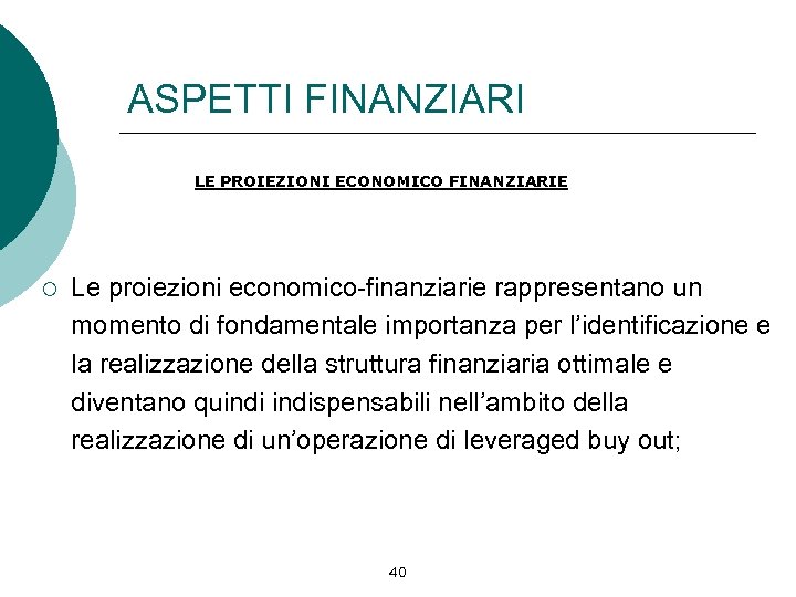 ASPETTI FINANZIARI LE PROIEZIONI ECONOMICO FINANZIARIE ¡ Le proiezioni economico-finanziarie rappresentano un momento di