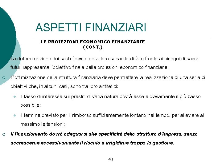 ASPETTI FINANZIARI LE PROIEZIONI ECONOMICO FINANZIARIE (CONT. ) ¡ La determinazione dei cash flows