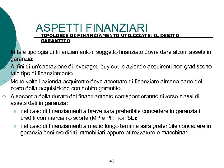 ASPETTI FINANZIARI TIPOLOGIE DI FINANZIAMENTO UTILIZZATE: IL DEBITO GARANTITO ¡ ¡ In tale tipologia