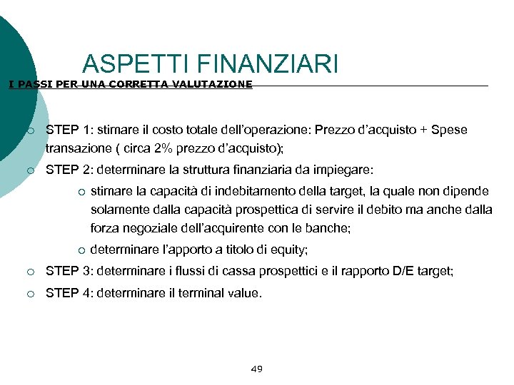 ASPETTI FINANZIARI I PASSI PER UNA CORRETTA VALUTAZIONE ¡ STEP 1: stimare il costo