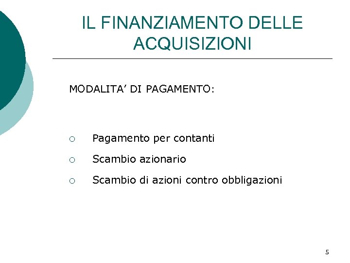 IL FINANZIAMENTO DELLE ACQUISIZIONI MODALITA’ DI PAGAMENTO: ¡ Pagamento per contanti ¡ Scambio azionario