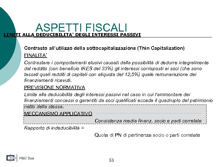 ASPETTI FISCALI LIMITI ALLA DEDUCIBILITA’ DEGLI INTERESSI PASSIVI 1. Contrasto all’utilizzo della sottocapitalizzazione (Thin