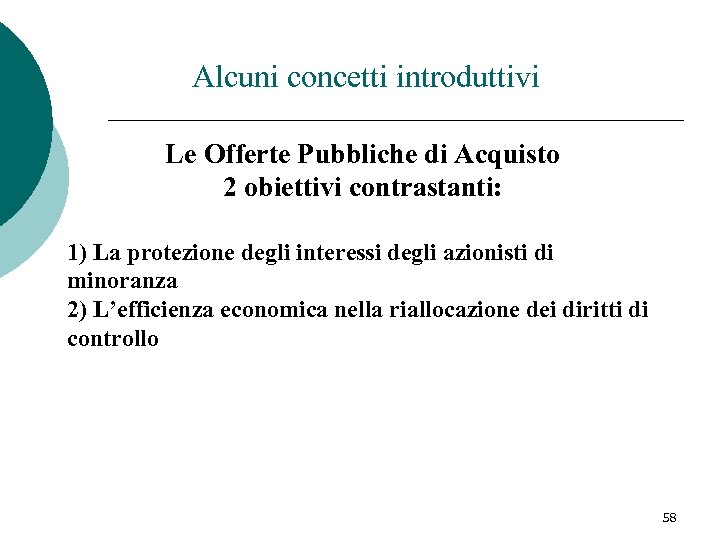 Alcuni concetti introduttivi Le Offerte Pubbliche di Acquisto 2 obiettivi contrastanti: 1) La protezione