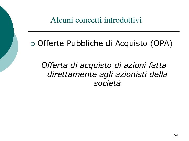 Alcuni concetti introduttivi ¡ Offerte Pubbliche di Acquisto (OPA) Offerta di acquisto di azioni